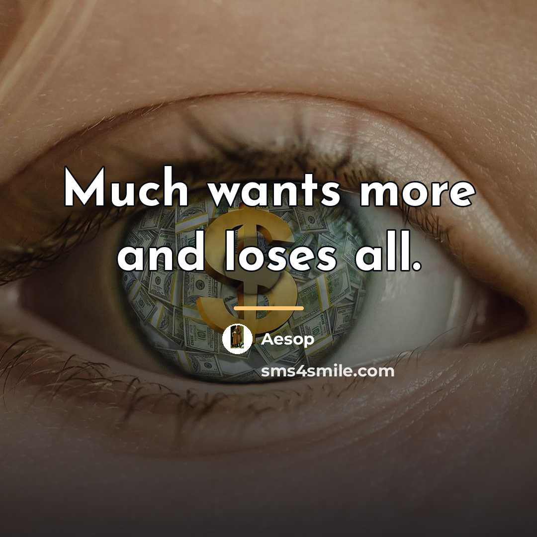 “Much wants more and loses all.…” quote by Aesop