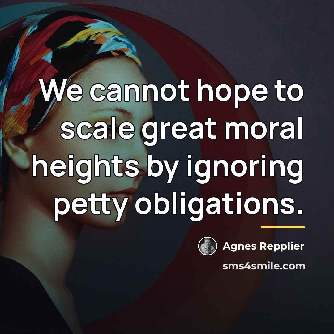 “We cannot hope to scale great moral heights by ignoring…” quote by Agnes Repplier