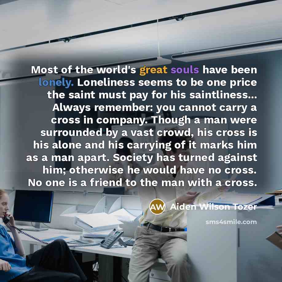 “Most of the world's great souls have been lonely. Loneliness…” quote by Aiden Wilson Tozer