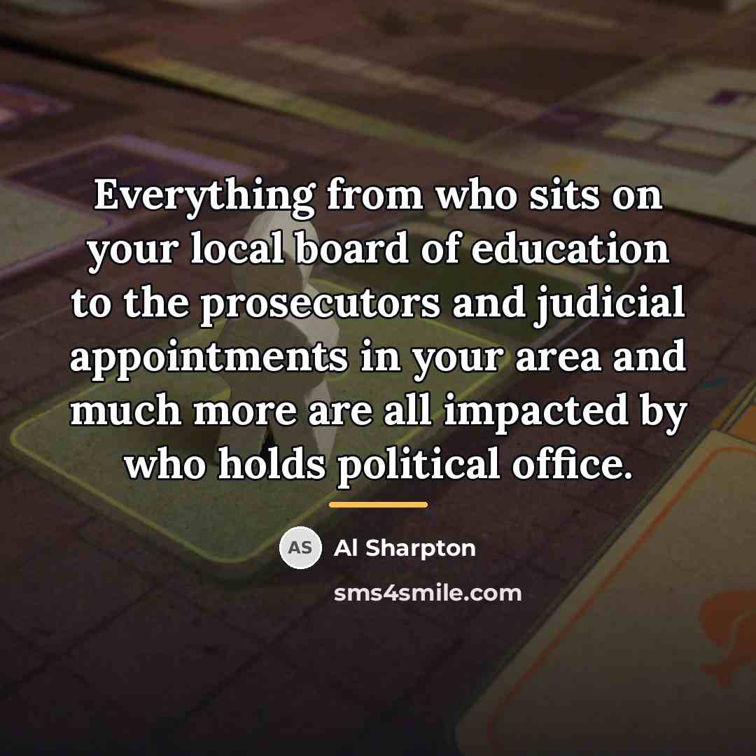 “Everything from who sits on your local board of education…” quote by Al Sharpton