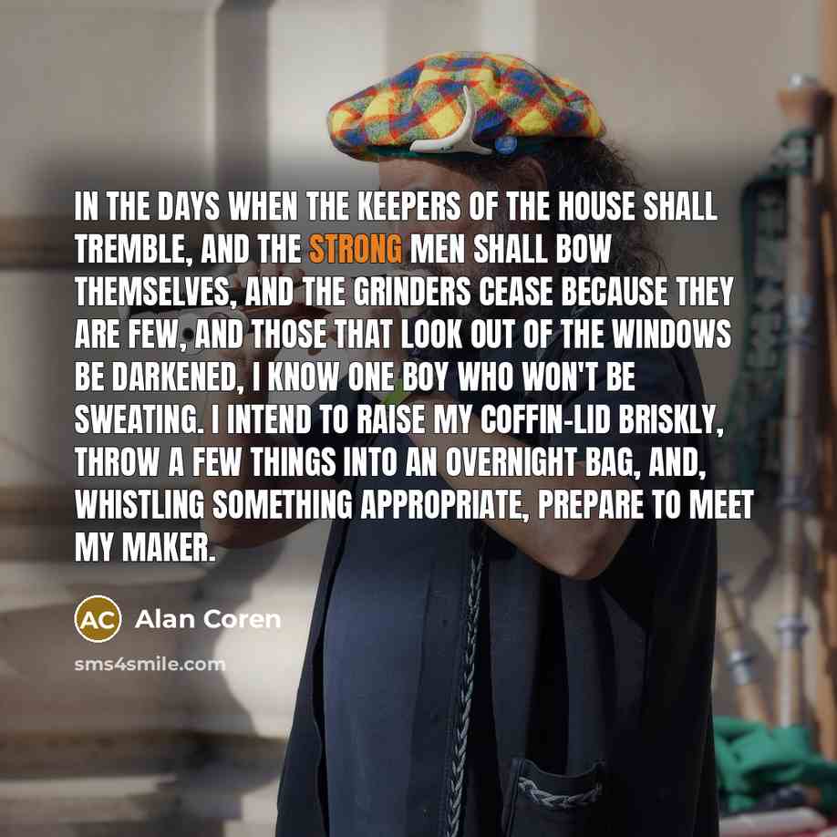 “In the days when the keepers of the house shall…” quote by Alan Coren