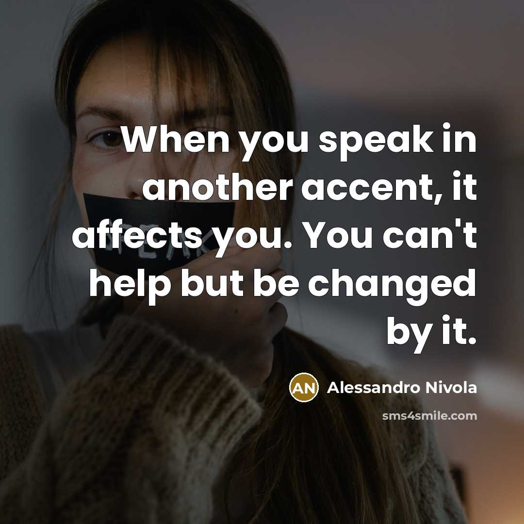 “When you speak in another accent, it affects you. You…” quote by Alessandro Nivola