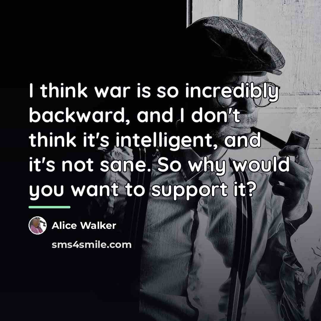 “I think war is so incredibly backward, and I don't…” quote by Alice Walker