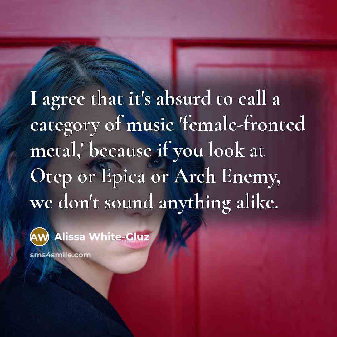 “I agree that it's absurd to call a category of…” quote by Alissa White-Gluz