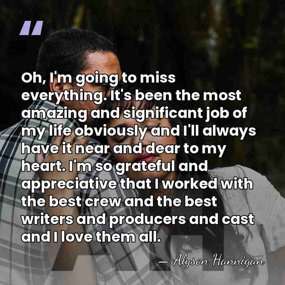 Oh, I'm going to miss everything. It's been the most amazing and&hellip; - Alyson Hannigan