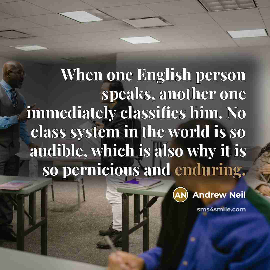 “When one English person speaks, another one immediately classifies him.…” quote by Andrew Neil