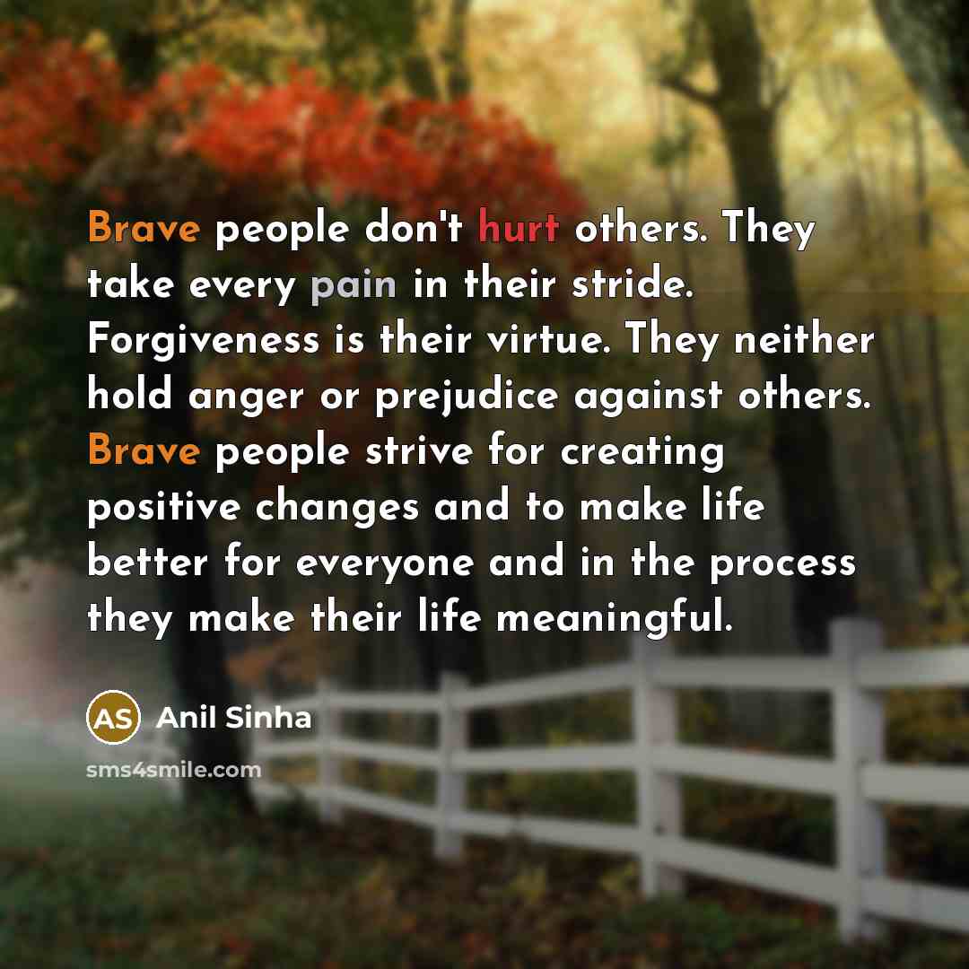 “Brave people don't hurt others. They take every pain in…” quote by Anil Sinha