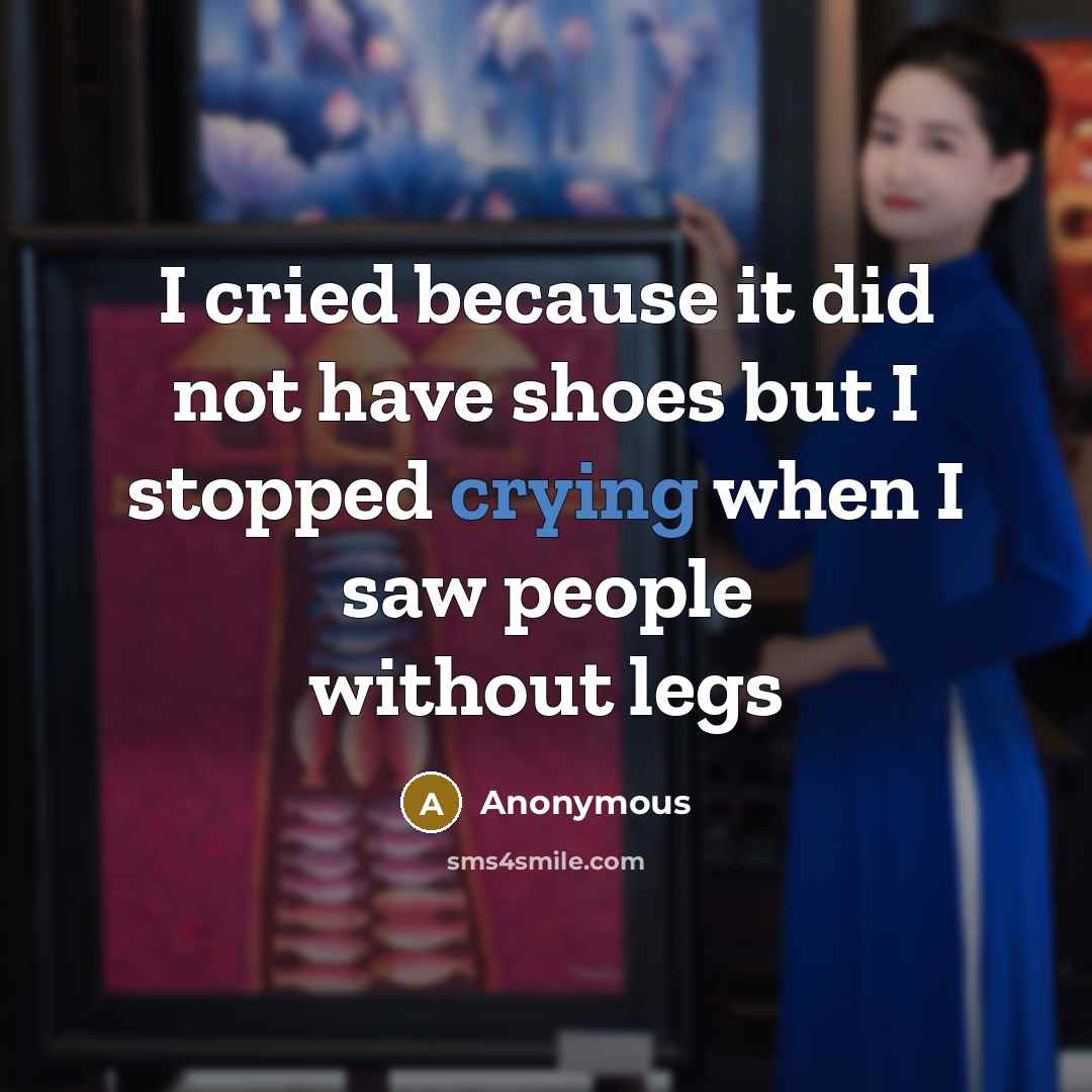 “I cried because it did not have shoes but I…” quote by Anonymous