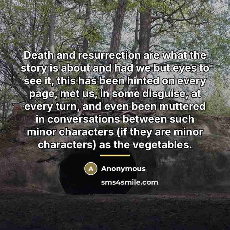 “Death and resurrection are what the story is about and…” quote by Anonymous