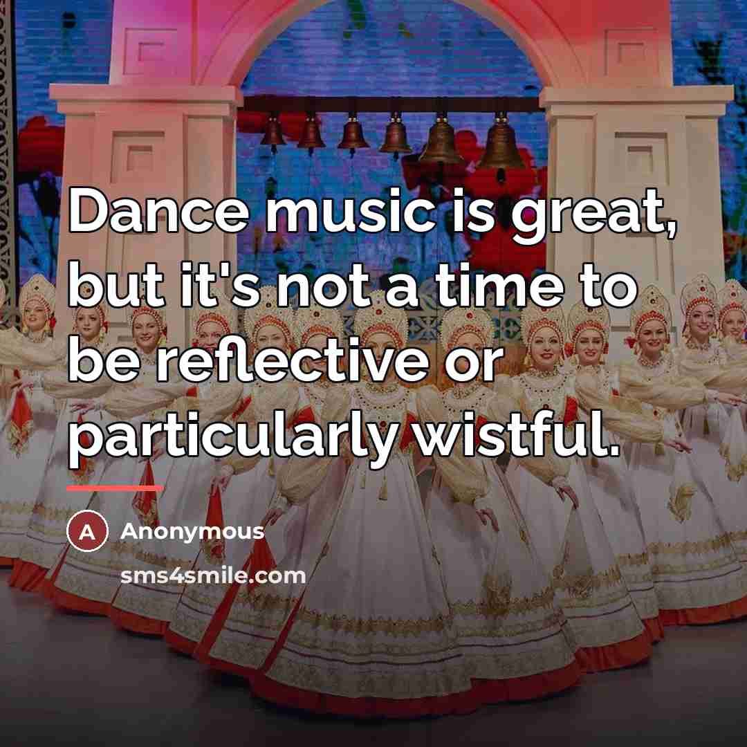 “Dance music is great, but it's not a time to…” quote by Anonymous