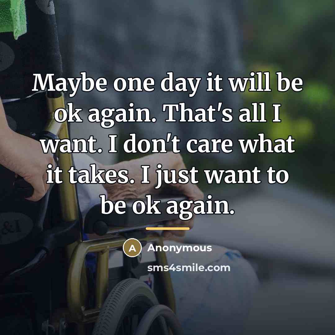 “Maybe one day it will be ok again. That's all…” quote by Anonymous