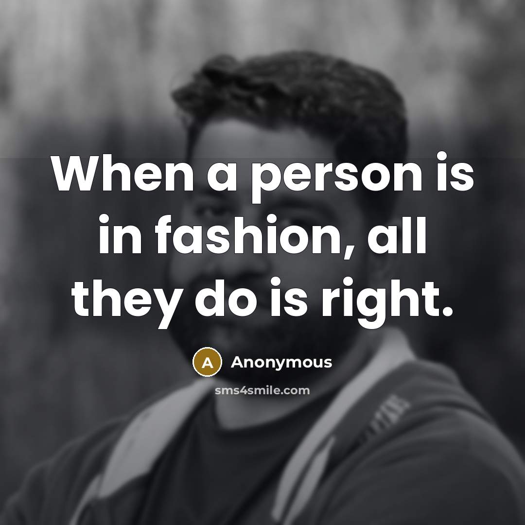 “When a person is in fashion, all they do is…” quote by Anonymous