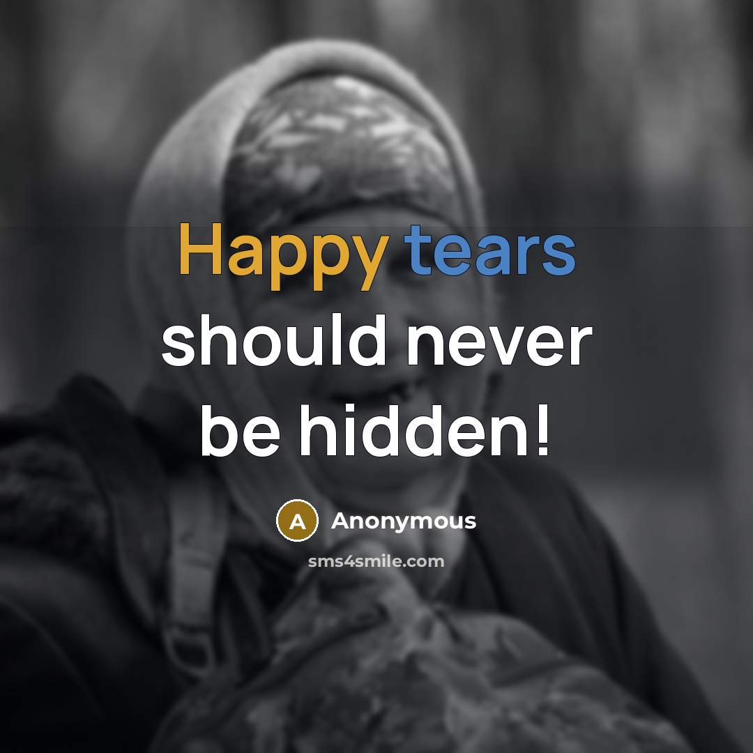 “Happy tears should never be hidden!…” quote by Anonymous