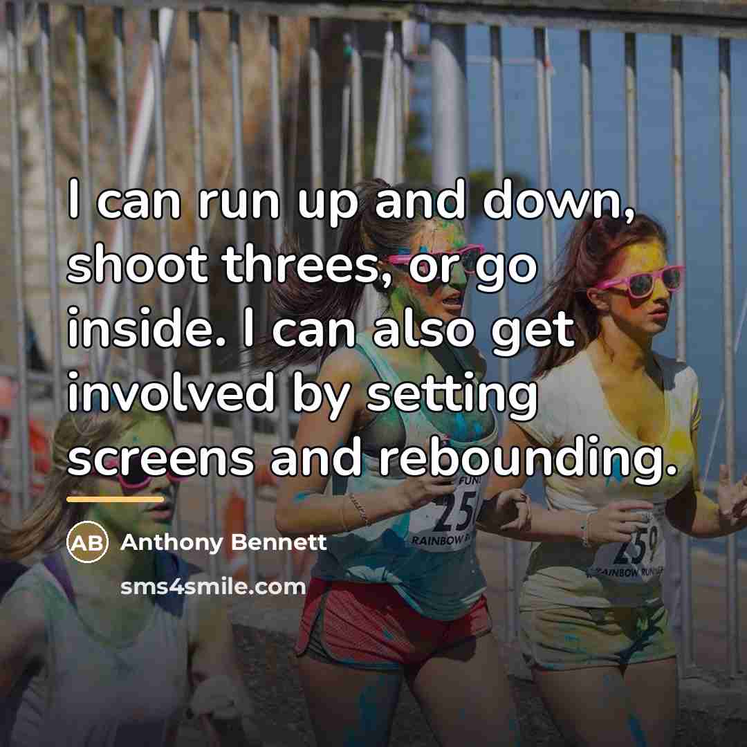 “I can run up and down, shoot threes, or go…” quote by Anthony Bennett