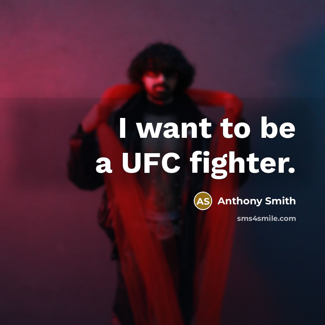 “I want to be a UFC fighter.…” quote by Anthony Smith