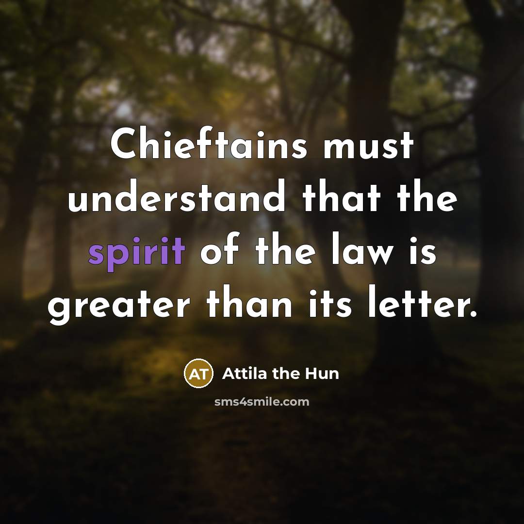 “Chieftains must understand that the spirit of the law is…” quote by Attila the Hun