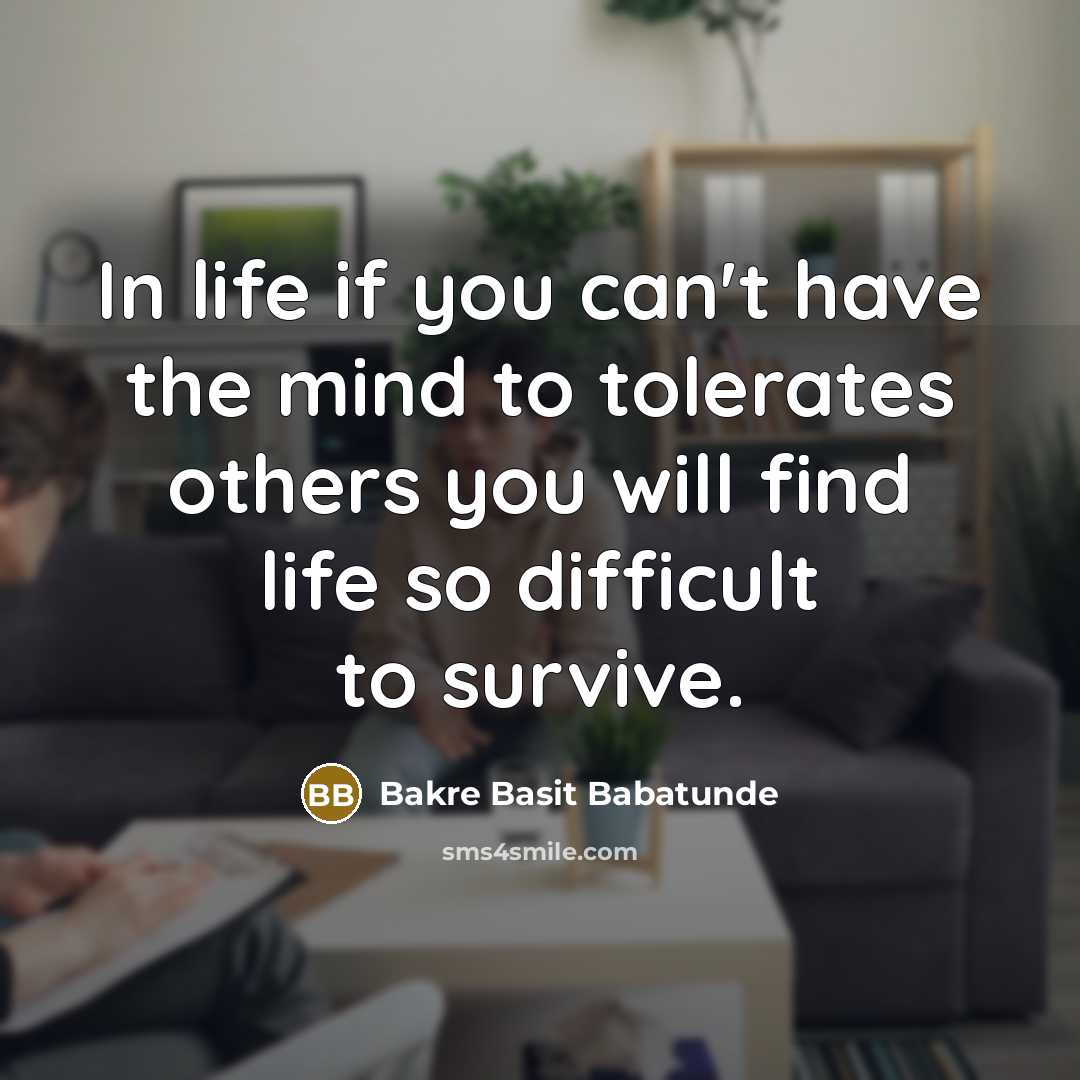 “In life if you can't have the mind to tolerates…” quote by Bakre Basit Babatunde