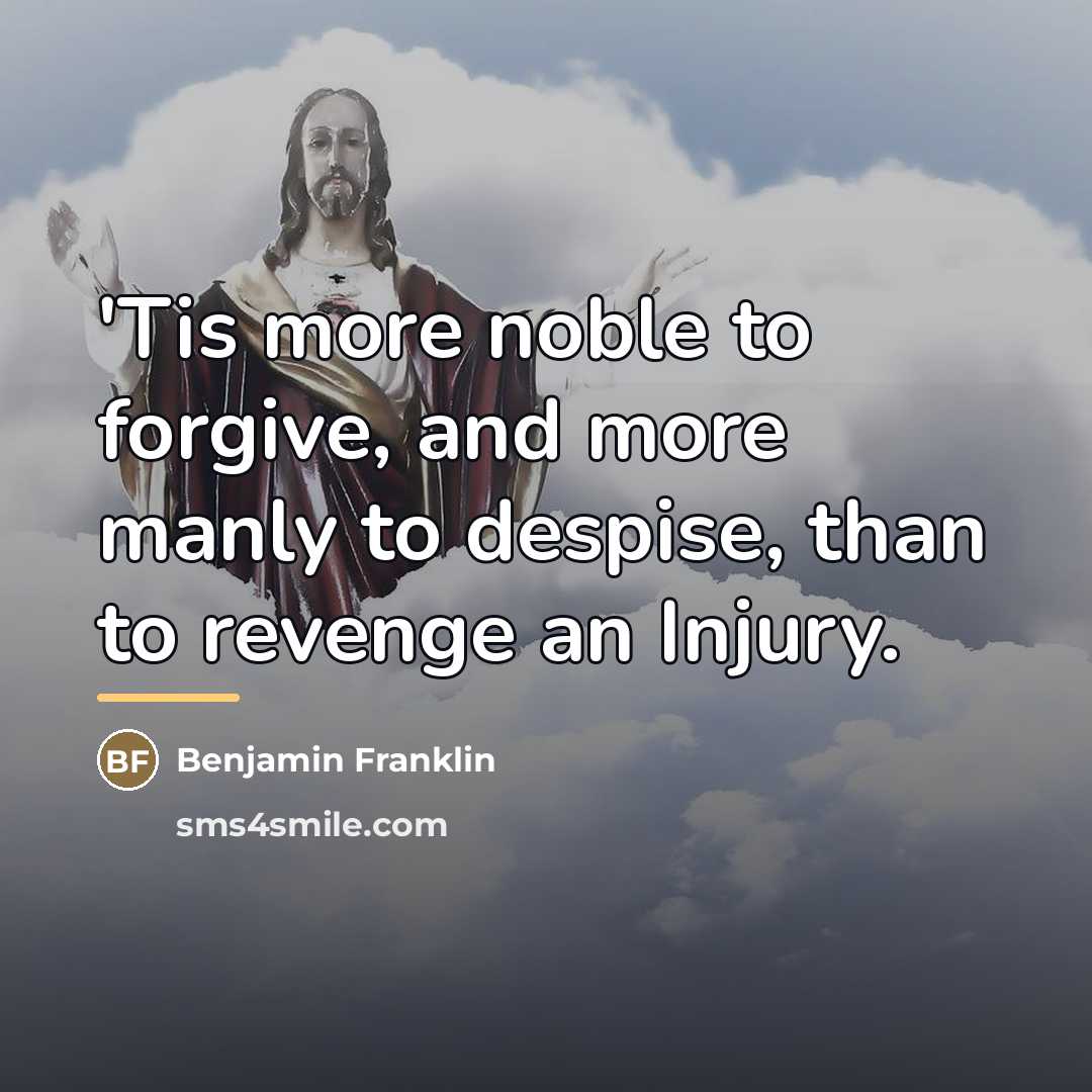 “'Tis more noble to forgive, and more manly to despise,…” quote by Benjamin Franklin