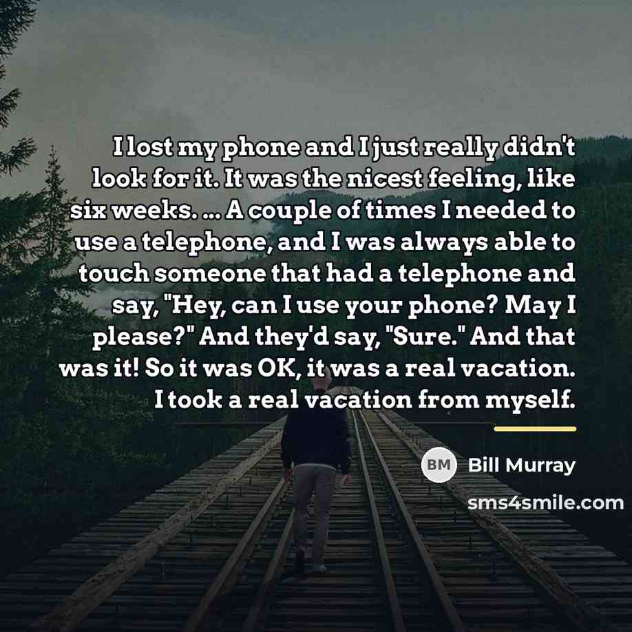 “I lost my phone and I just really didn't look…” quote by Bill Murray