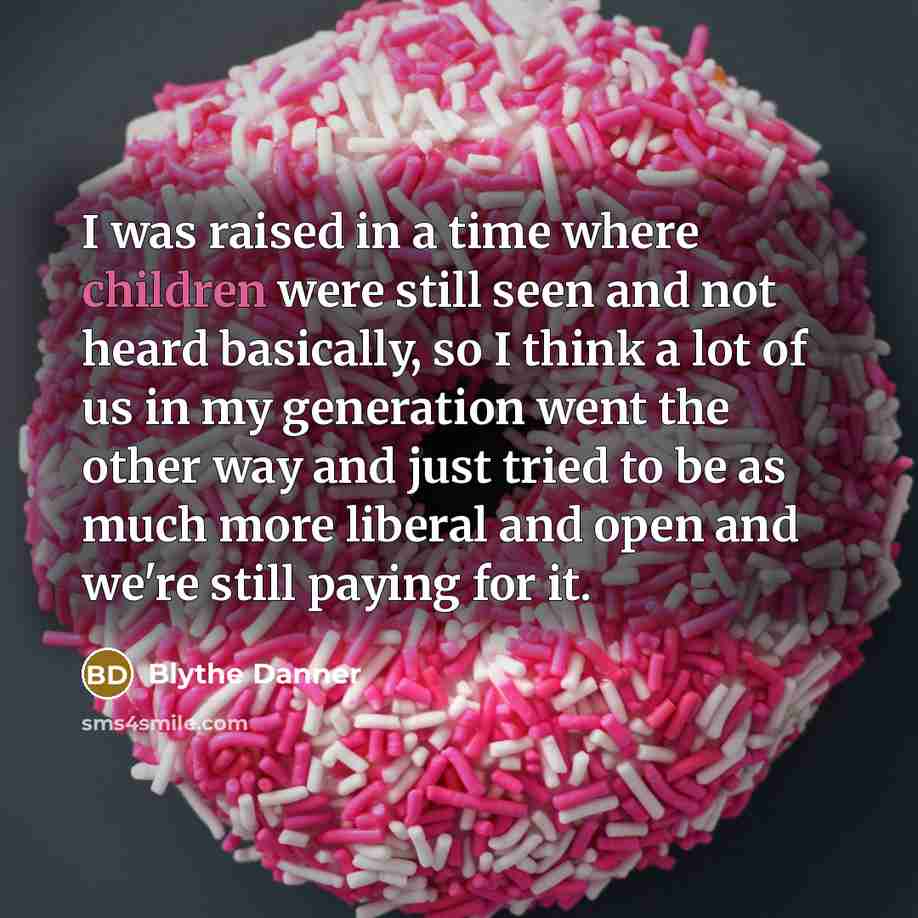 “I was raised in a time where children were still…” quote by Blythe Danner