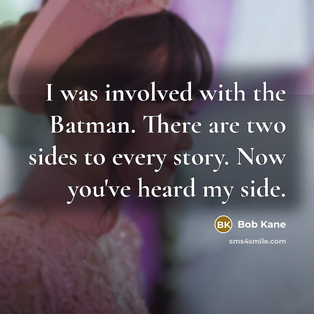 “I was involved with the Batman. There are two sides…” quote by Bob Kane