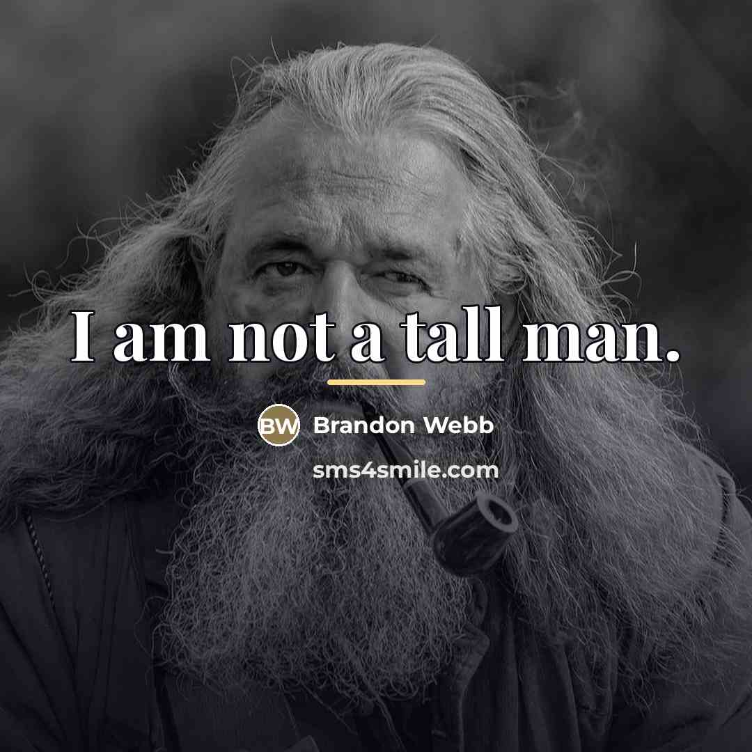 “I am not a tall man.…” quote by Brandon Webb