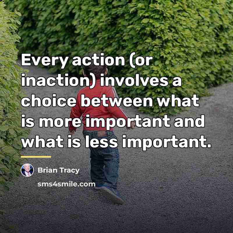 “Every action (or inaction) involves a choice between what is…” quote by Brian Tracy
