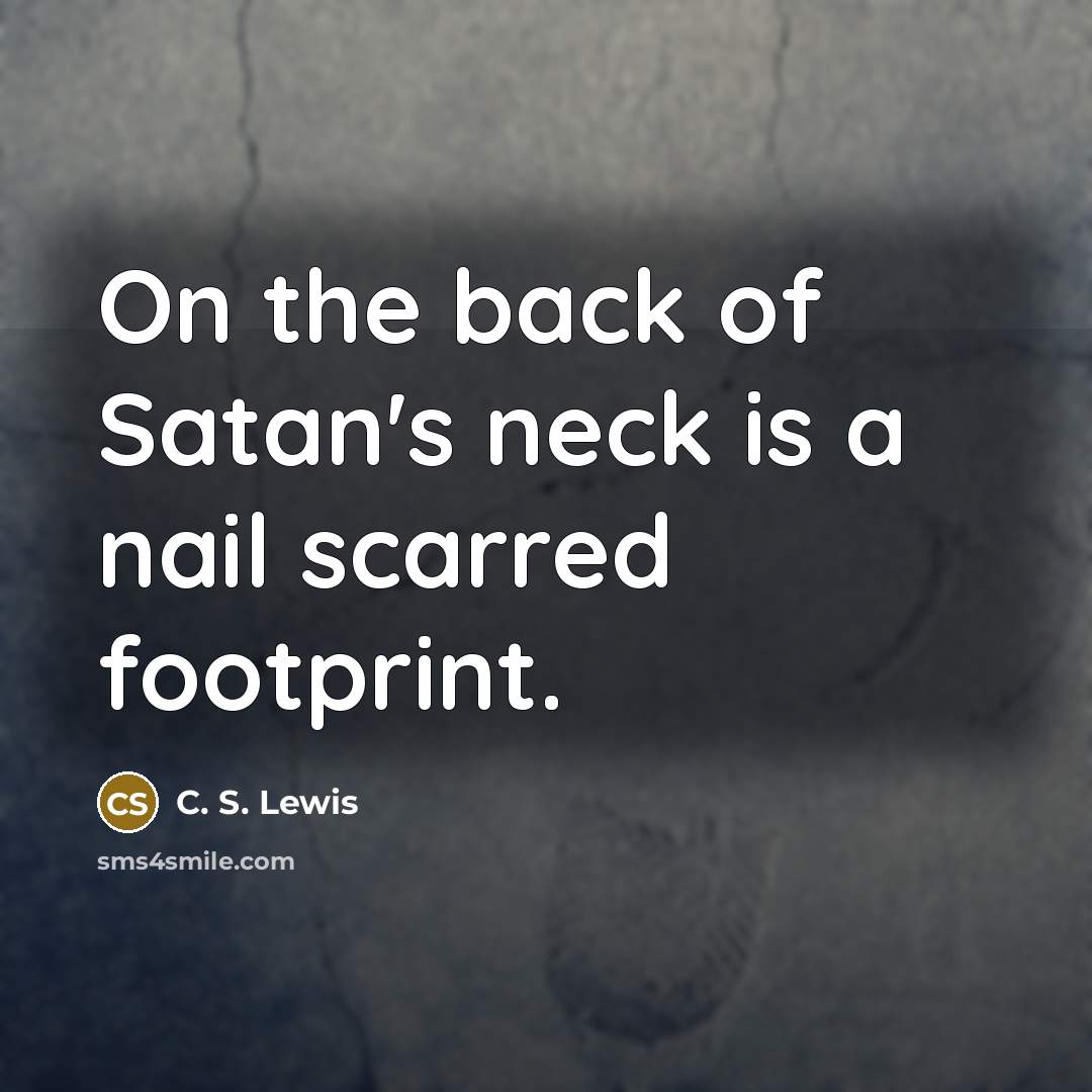 “On the back of Satan's neck is a nail scarred…” quote by C. S. Lewis