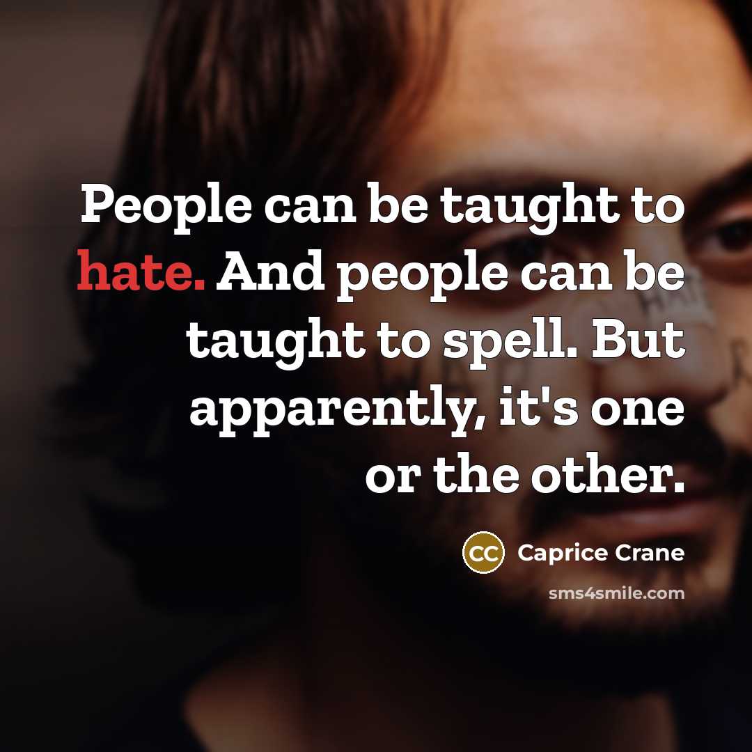 “People can be taught to hate. And people can be…” quote by Caprice Crane