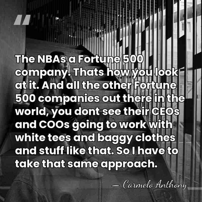 The NBAs a Fortune 500 company. Thats how you look at it.&hellip; - Carmelo Anthony