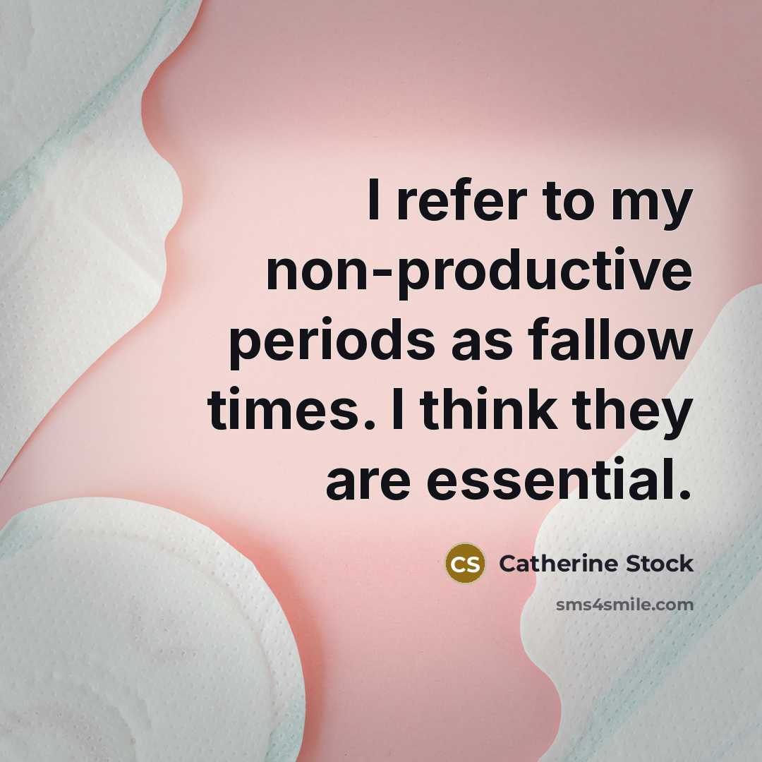 “I refer to my non-productive periods as fallow times. I…” quote by Catherine Stock