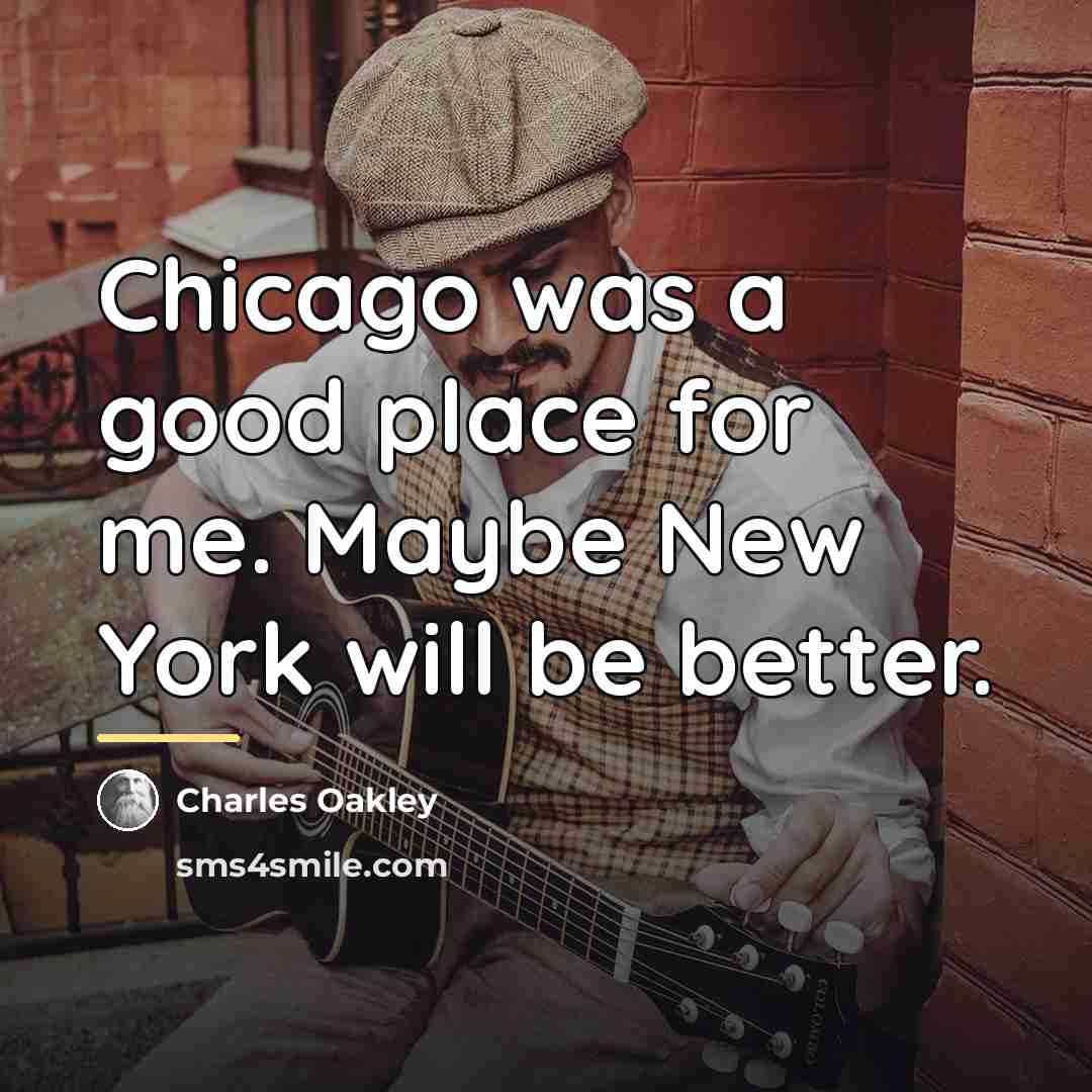 “Chicago was a good place for me. Maybe New York…” quote by Charles Oakley