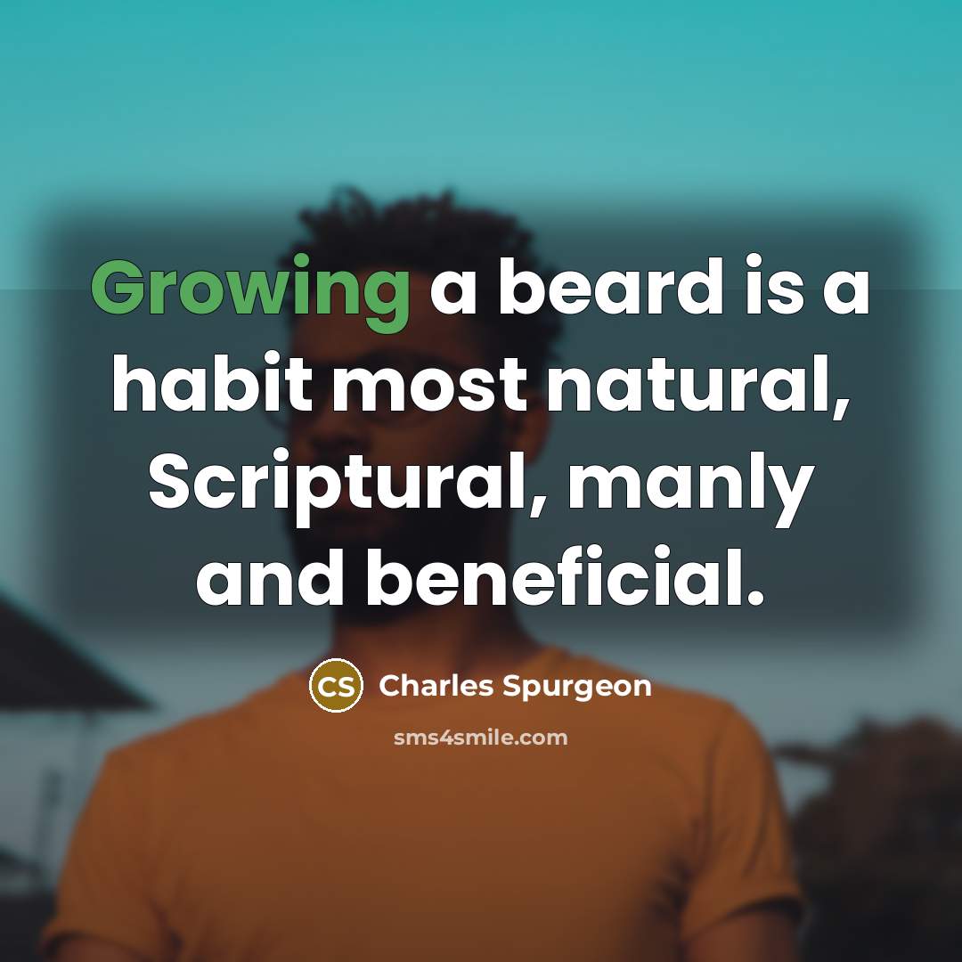 “Growing a beard is a habit most natural, Scriptural, manly…” quote by Charles Spurgeon
