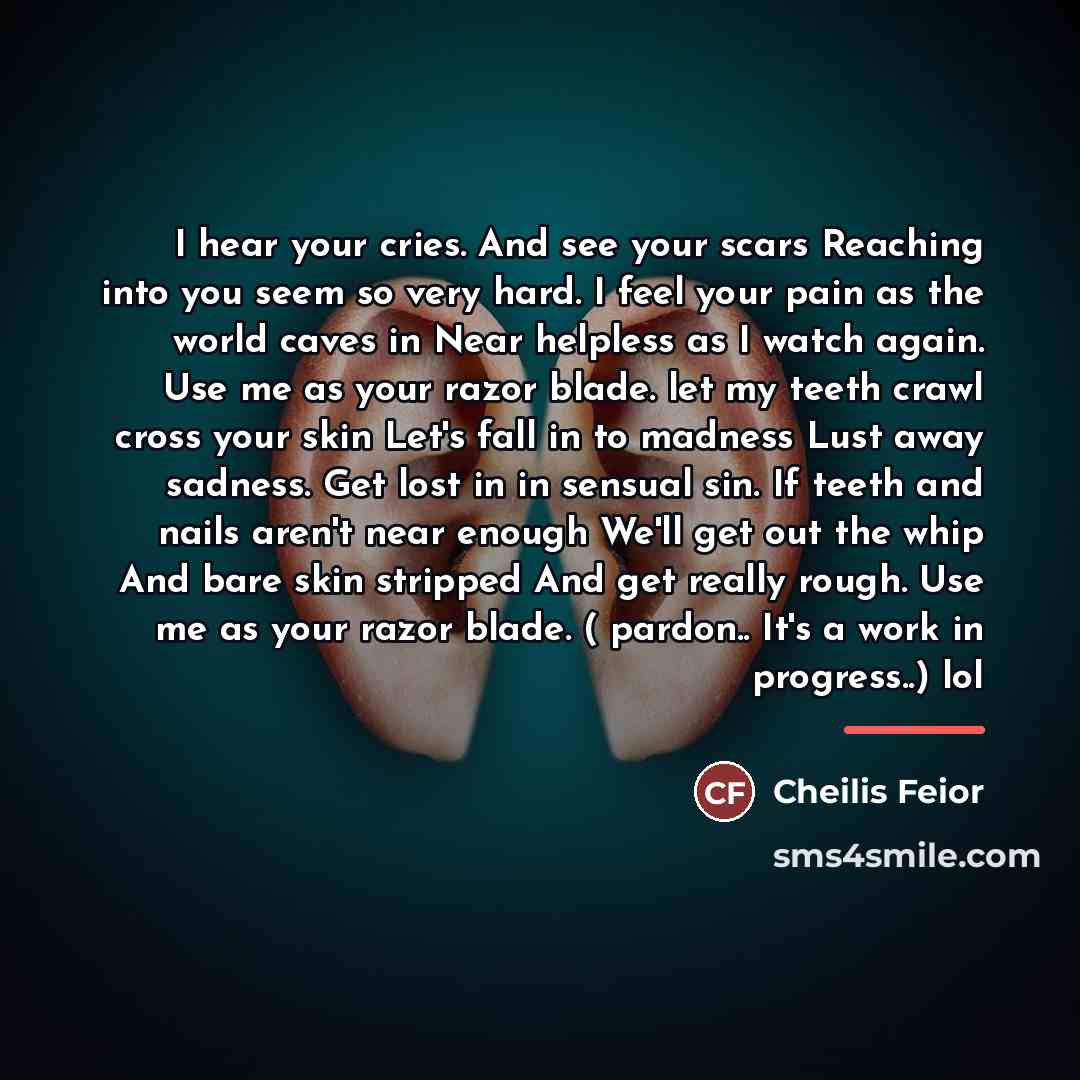 “I hear your cries. And see your scars Reaching into…” quote by Cheilis Feior
