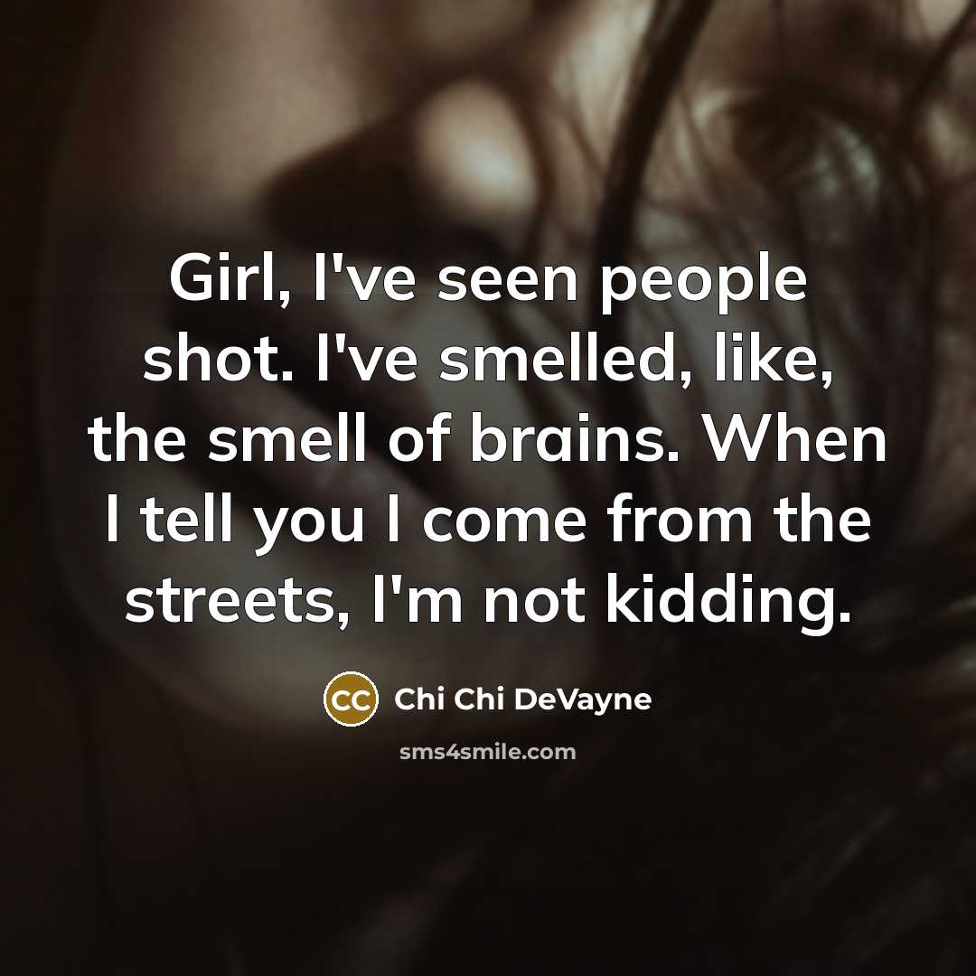 “Girl, I've seen people shot. I've smelled, like, the smell…” quote by Chi Chi DeVayne