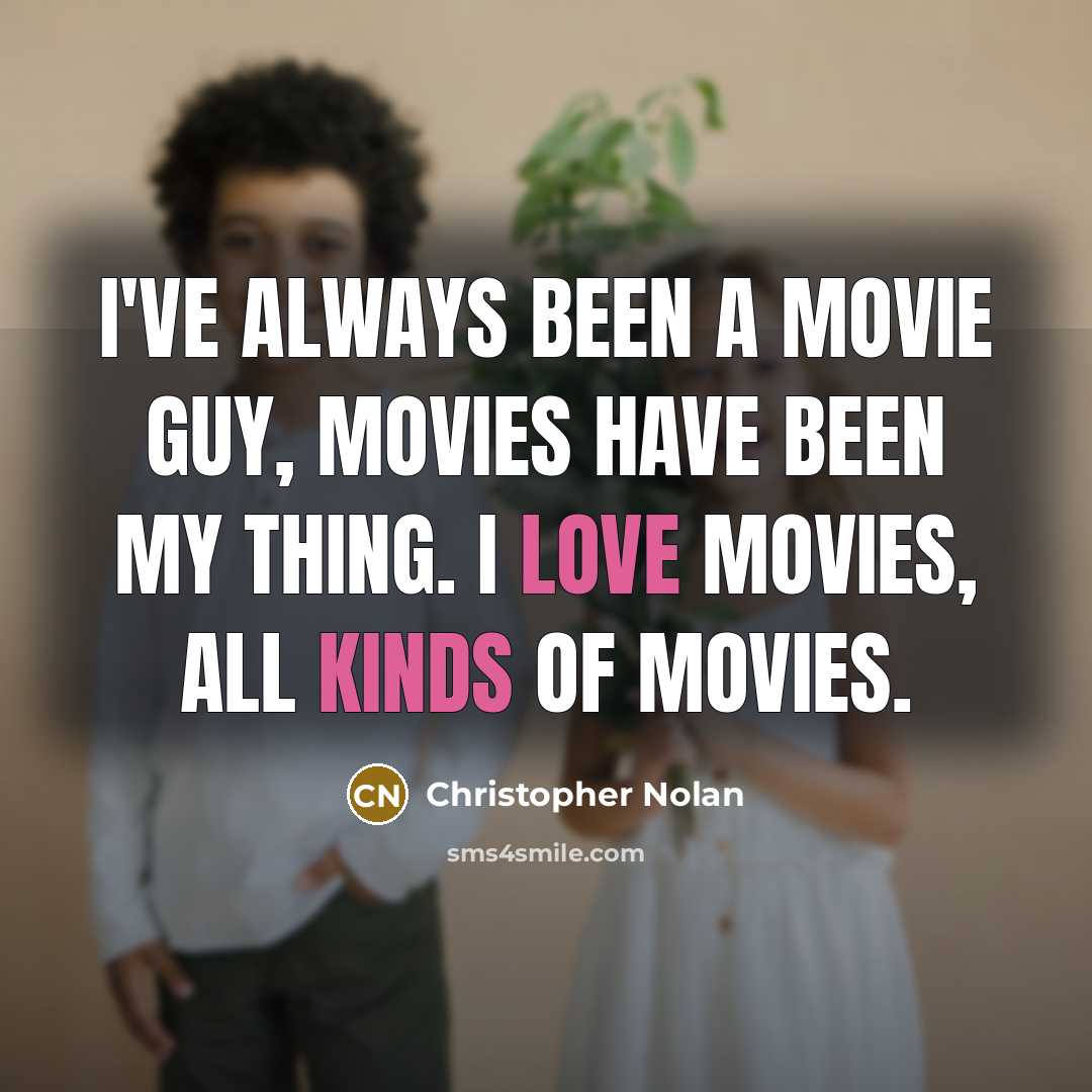 “I've always been a movie guy, movies have been my…” quote by Christopher Nolan