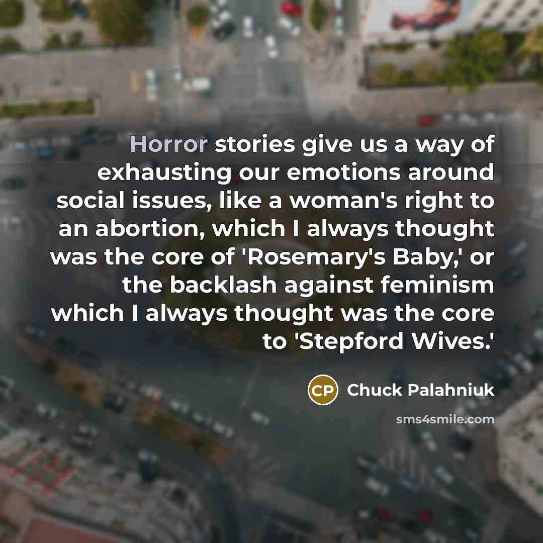 “Horror stories give us a way of exhausting our emotions…” quote by Chuck Palahniuk