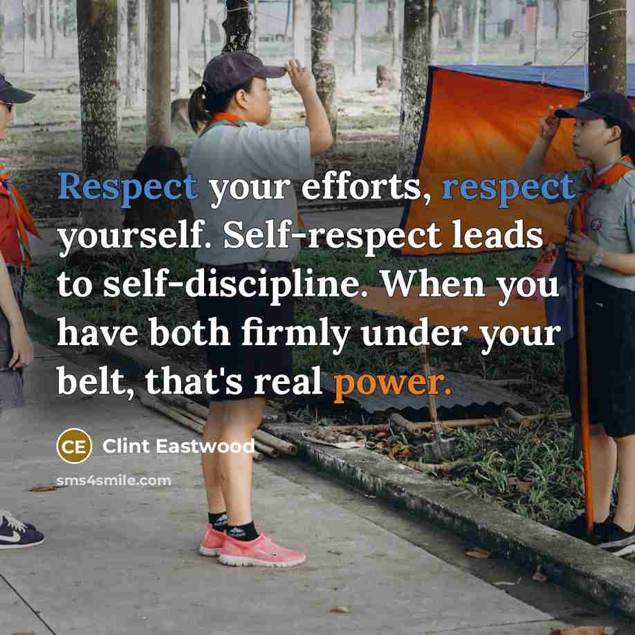 “Respect your efforts, respect yourself. Self-respect leads to self-discipline. When…” quote by Clint Eastwood
