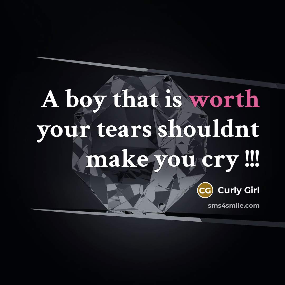 “A boy that is worth your tears shouldnt make you…” quote by Curly Girl