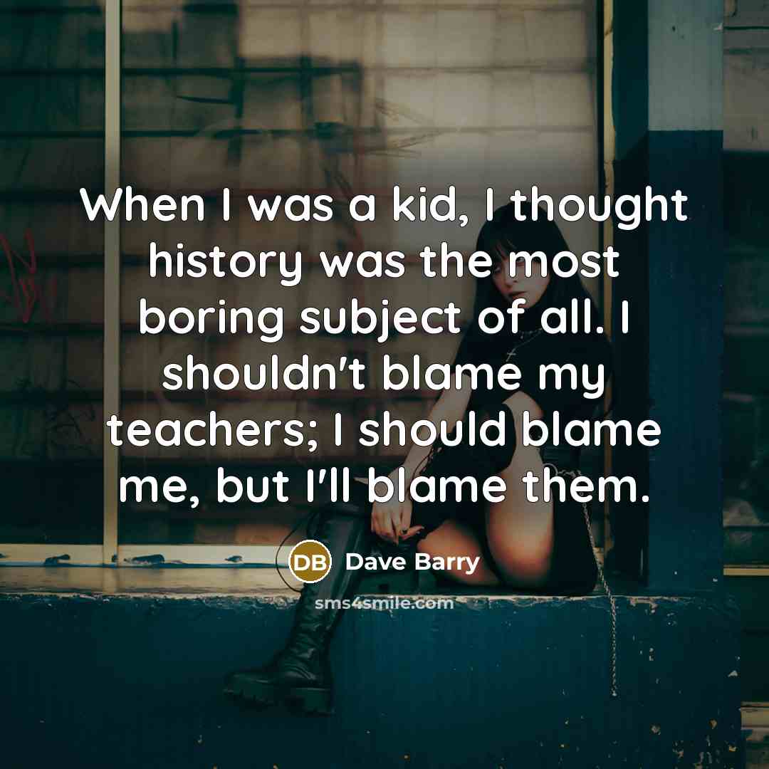 “When I was a kid, I thought history was the…” quote by Dave Barry