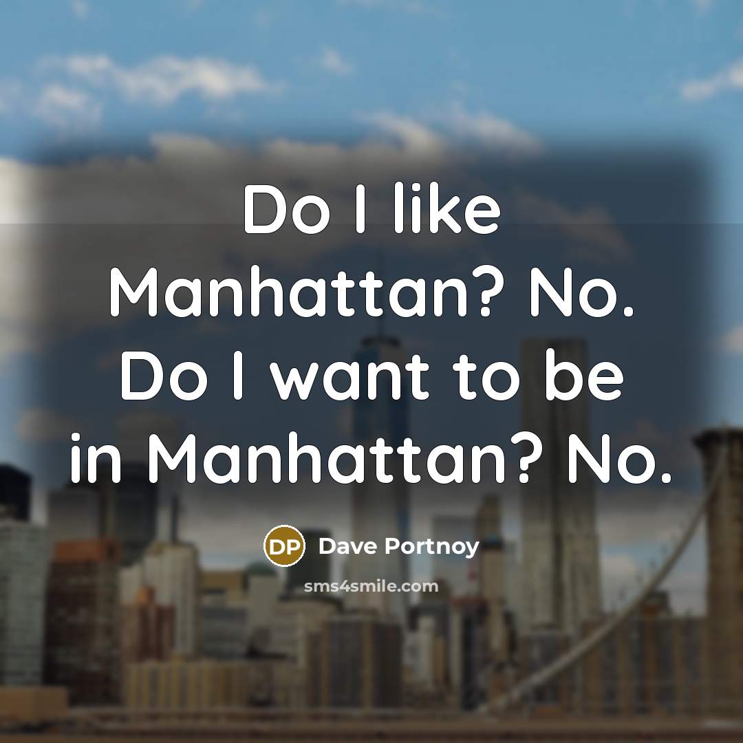 “Do I like Manhattan? No. Do I want to be…” quote by Dave Portnoy