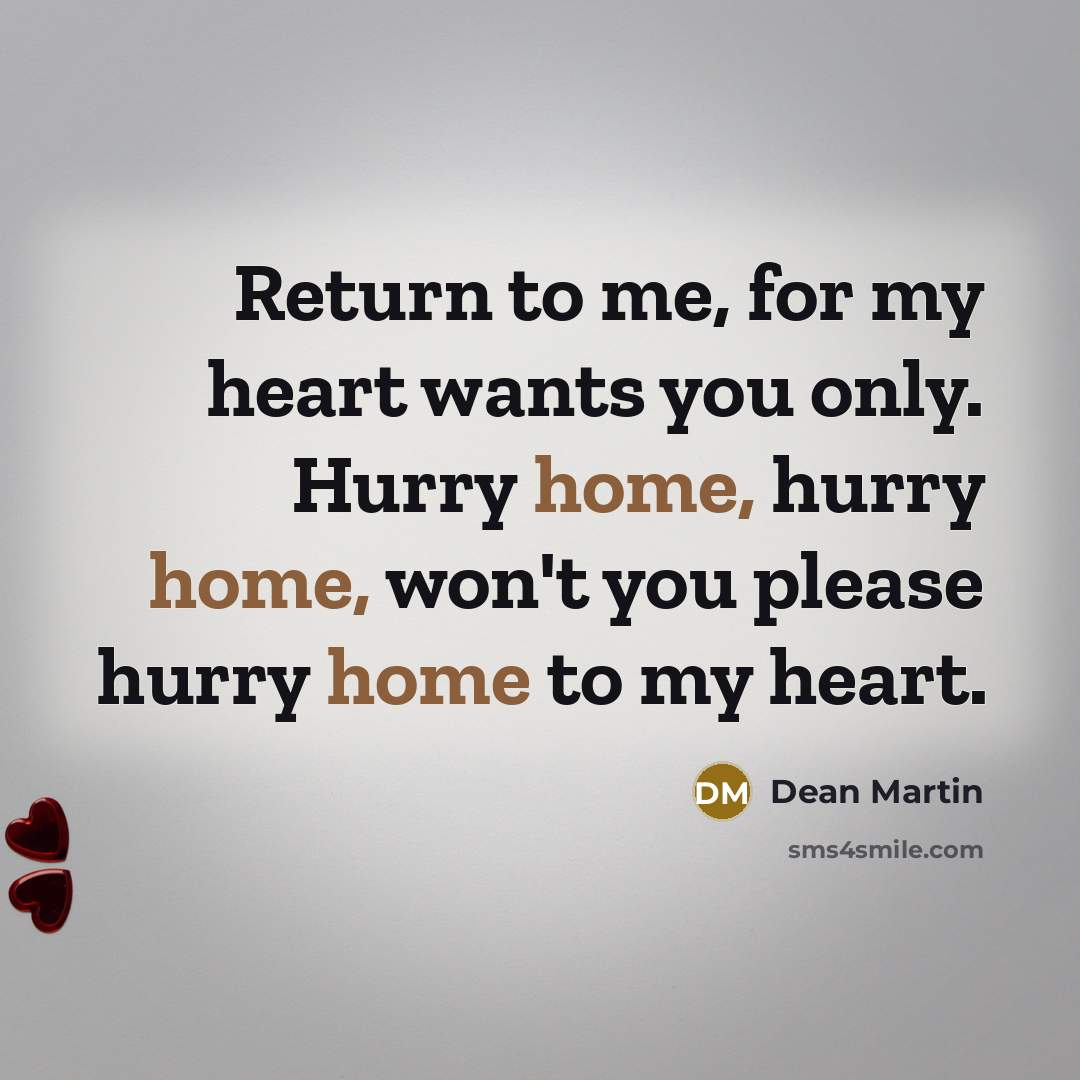 “Return to me, for my heart wants you only. Hurry…” quote by Dean Martin
