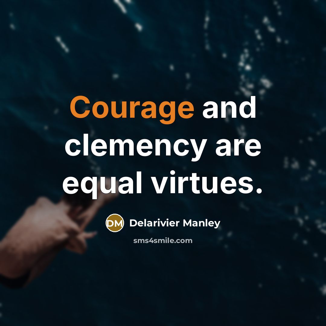 “Courage and clemency are equal virtues.…” quote by Delarivier Manley