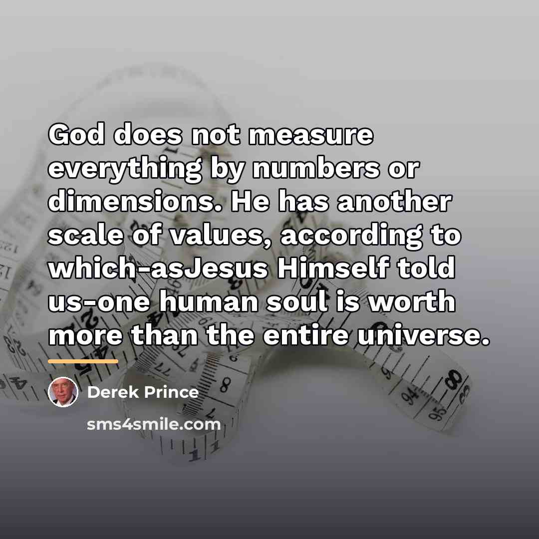“God does not measure everything by numbers or dimensions. He…” quote by Derek Prince