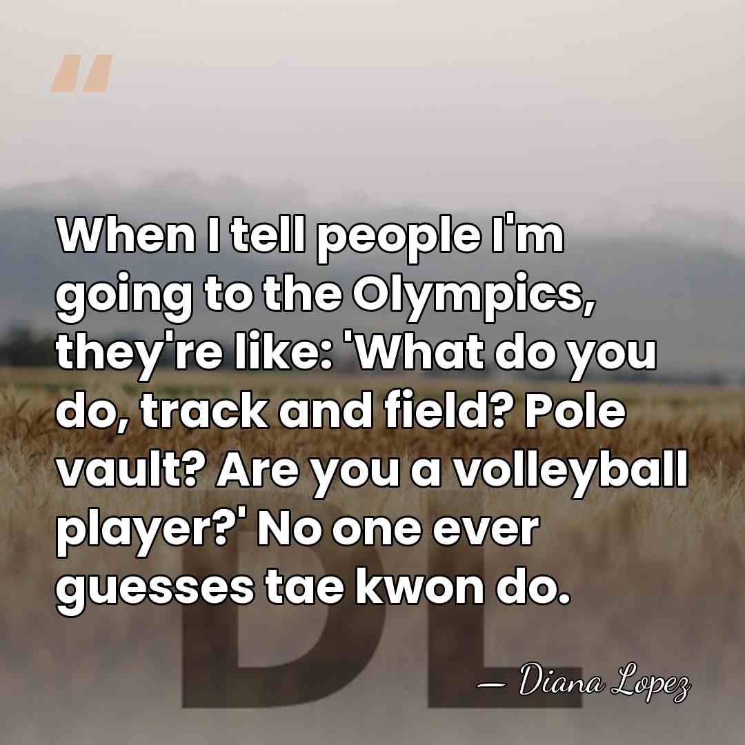 When I tell people I'm going to the Olympics, they're like: 'What&hellip; - Diana Lopez
