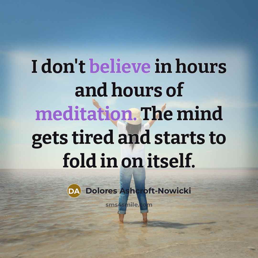 “I don't believe in hours and hours of meditation. The…” quote by Dolores Ashcroft-Nowicki