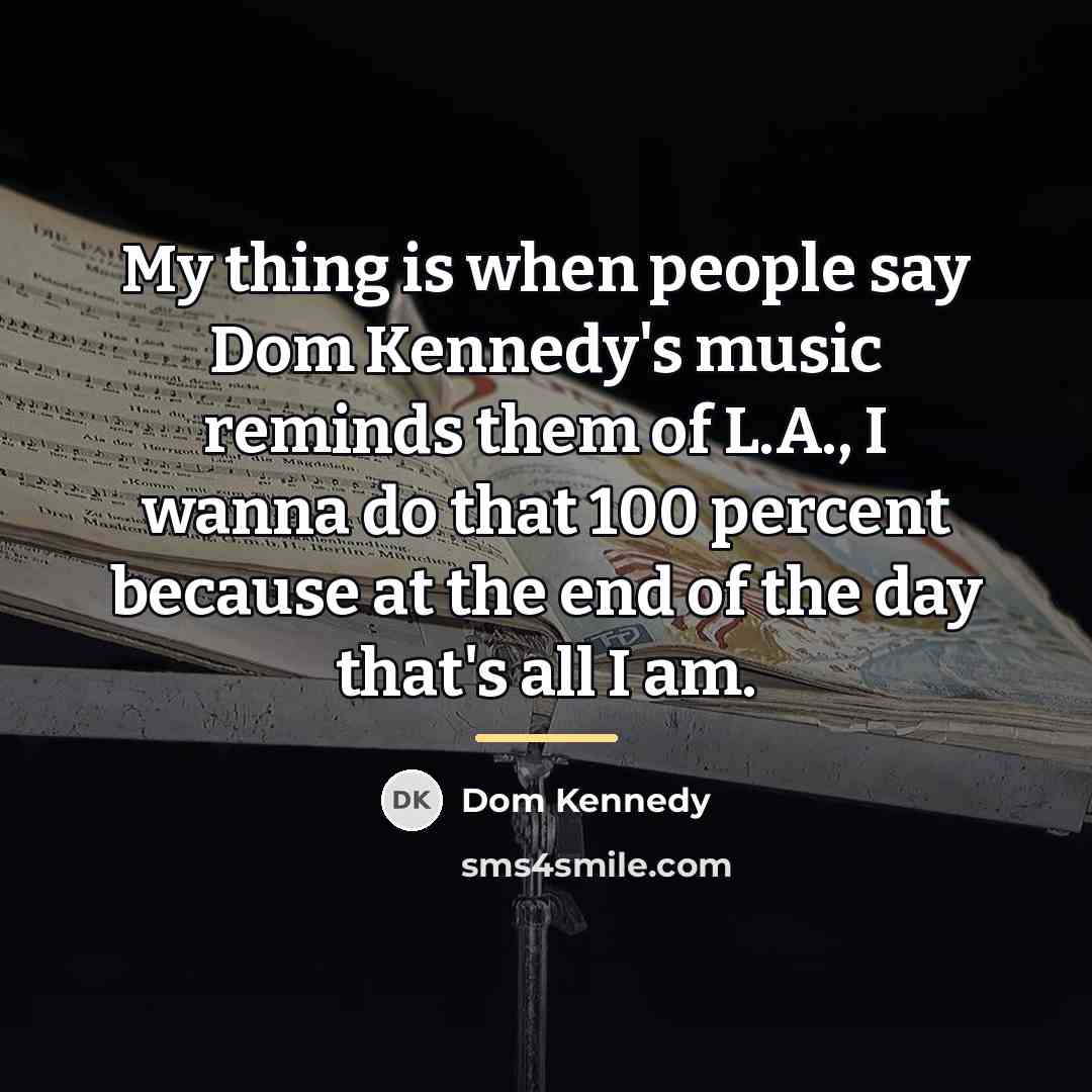 “My thing is when people say Dom Kennedy's music reminds…” quote by Dom Kennedy
