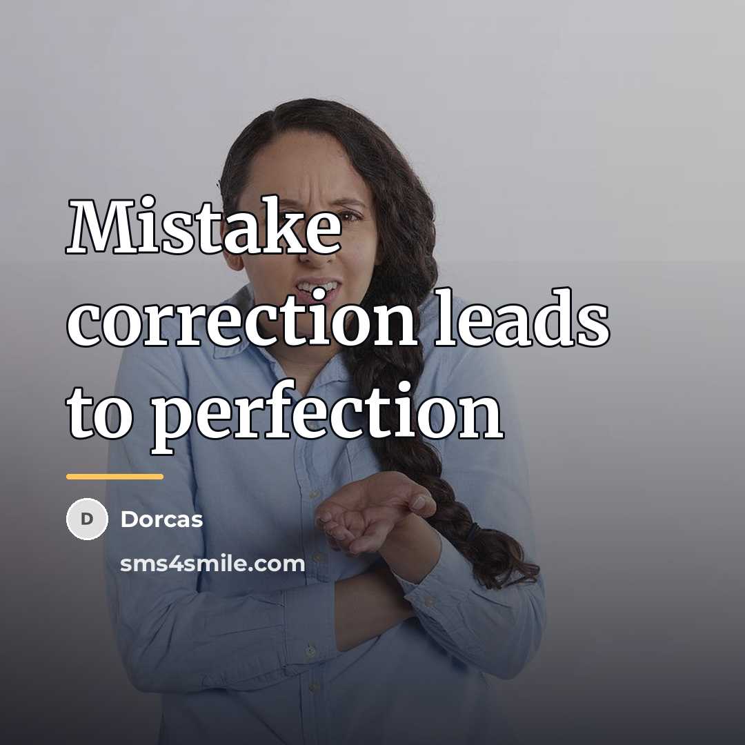 “Mistake correction leads to perfection…” quote by Dorcas