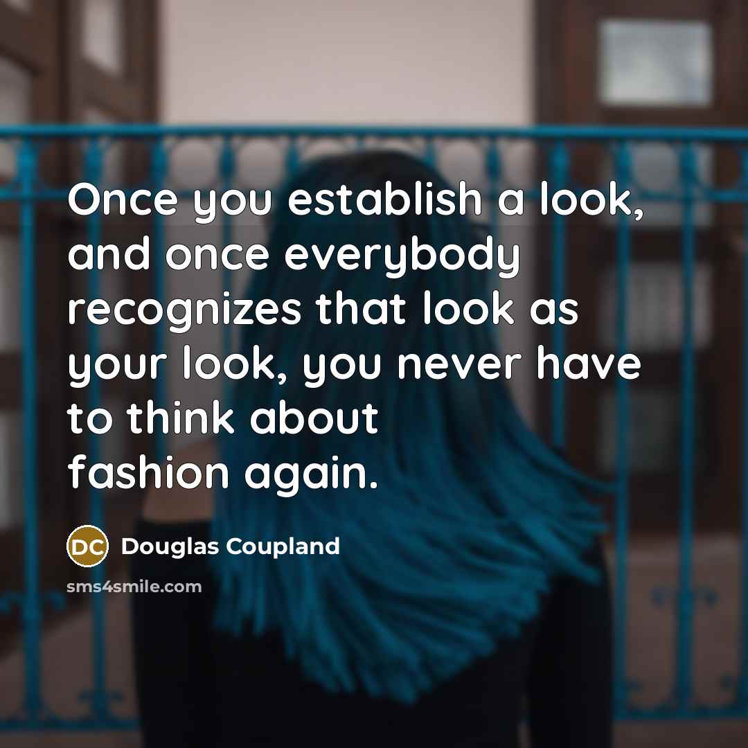 “Once you establish a look, and once everybody recognizes that…” quote by Douglas Coupland