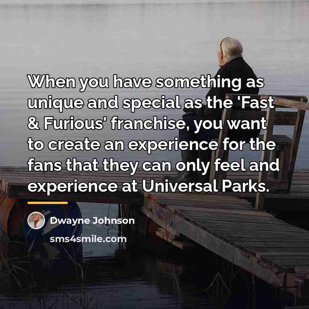 “When you have something as unique and special as the…” quote by Dwayne Johnson